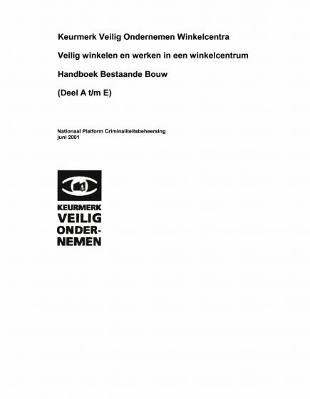 Keurmerk Veilig Ondernemen Winkelcentra, Veilig winkelen en werken in een winkelcentrum, Handboek Bestaande Bouw (Deel A t/m E) – Keurmerk Veilig Ondernemen Winkelcentra, Veilig winkelen en werken in een winkelcentrum, Handboek Bestaande Bouw (Deel A t/m E)