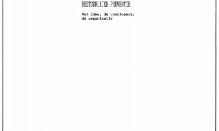 Bestuurlijke preventie, (het idee, de voorlopers, de organisatie) – Bestuurlijke preventie, (het idee, de voorlopers, de organisatie)