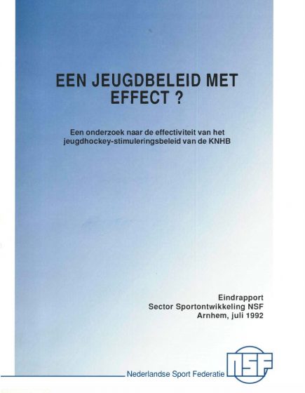 Een jeugdbeleid met effect? Een onderzoek naar de effectiviteit van het jeugdhockey-stimuleringsbeleid van de KNHB Eindrapport – Een jeugdbeleid met effect? Een onderzoek naar de effectiviteit van het jeugdhockey-stimuleringsbeleid van de KNHB Eindrapport