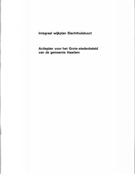 Integraal wijkplan Slachthuisbuurt Actieplan voor het Grote stedenbeleid van de gemeente Haarlem – Integraal wijkplan Slachthuisbuurt Actieplan voor het Grote stedenbeleid van de gemeente Haarlem
