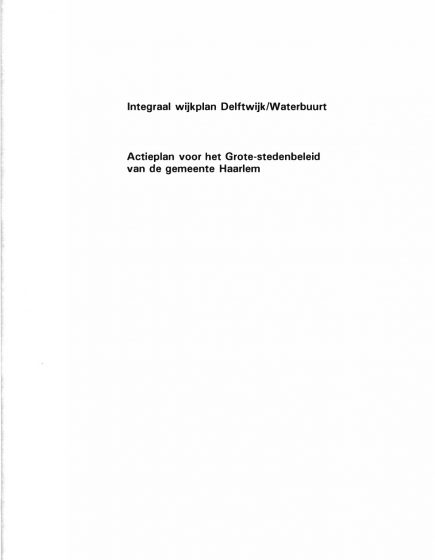 Integraal wijkplan Delftwijk/Waterbuurt Actieplan voor het Grote stedenbeleid van de gemeente Haarlem – Integraal wijkplan Delftwijk/Waterbuurt Actieplan voor het Grote stedenbeleid van de gemeente Haarlem