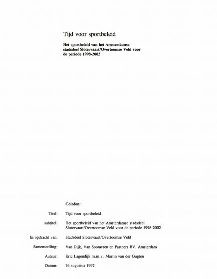 Tijd voor sportbeleid. Het sportbeleid van het Amsterdamse stadsdeel Slotervaart/OvertoomseVeld voor de periode 1998 2002. – Tijd voor sportbeleid. Het sportbeleid van het Amsterdamse stadsdeel Slotervaart/OvertoomseVeld voor de periode 1998 2002.