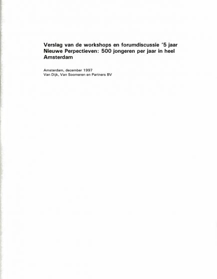 Verslag van de workshops en forumdiscussie ‘5 jaar Nieuwe Perspectieven 500 jongeren per jaar in heel Amsterdam. – Verslag van de workshops en forumdiscussie ‘5 jaar Nieuwe Perspectieven 500 jongeren per jaar in heel Amsterdam.
