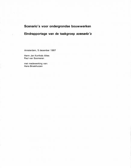 Scenario’s voor ondergrondse bouwwerken. Eindrapportage van de taakgroep scenario’s. – Scenario’s voor ondergrondse bouwwerken. Eindrapportage van de taakgroep scenario’s.