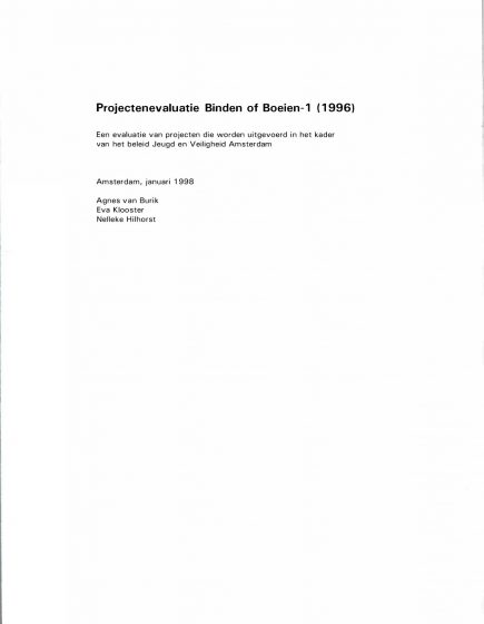 Projectenevaluatie Binden of Boeien 1 (1996). een evaluatie van projecten die worden uitgevoerd in het kader vanhet beleid Jeugd en Veiligheid Amsterdam – Projectenevaluatie Binden of Boeien 1 (1996). een evaluatie van projecten die worden uitgevoerd in het kader vanhet beleid Jeugd en Veiligheid Amsterdam